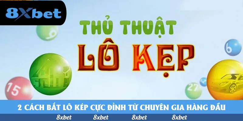 2 cách bắt lô kép cực đỉnh từ chuyên gia hàng đầu